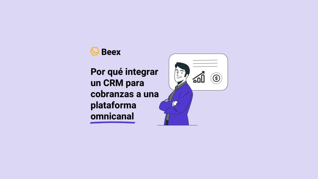Por qué integrar un CRM para cobranzas a una plataforma omnicanal