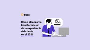 Cómo alcanzar la transformación de la experiencia del cliente en el 2026