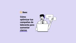 Cómo optimizar tus campañas de televenta para aumentar cierres
