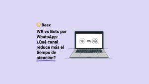 IVR vs Bots por WhatsApp: ¿Qué canal reduce más el tiempo de atención?