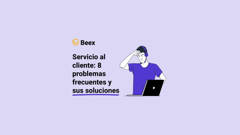 Servicio al cliente: 8 problemas frecuentes y sus soluciones