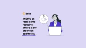 WISMO en retail cómo reducir el Where is my order con agentes IA
